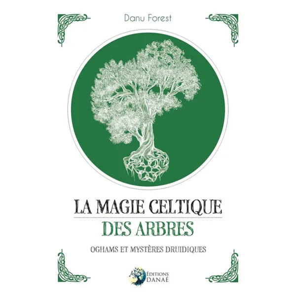 La magie celtique des arbres - Oghams et mystères druidiques