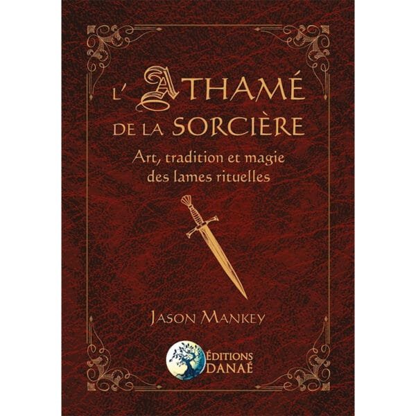 L'Athamé de la Sorcière - Art, tradition et magie des lames rituelles